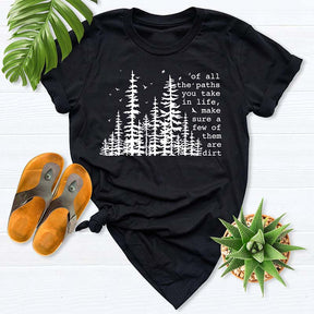 Of All The Paths You Take Hiking Forest T-Shirt