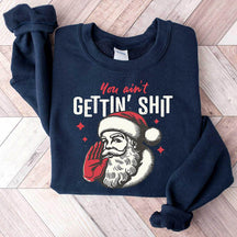 You ain't Getting Funny Santa Sweatshirt