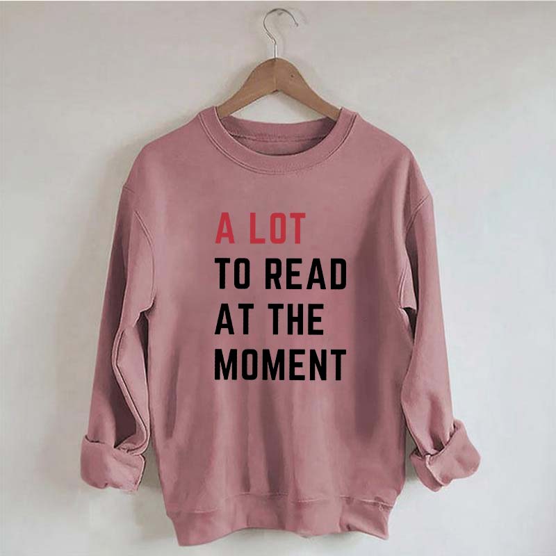 A Lot To Read At The Moment Sweatshirt