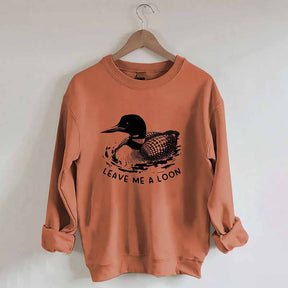 Funny Leave Me A Loon Sweatshirt