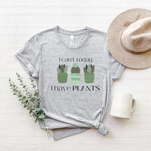 I Can't Today I Have Plants T-Shirt