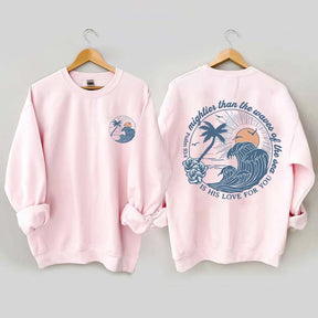 Mightier Than The Waves of the Sea Sweatshirt