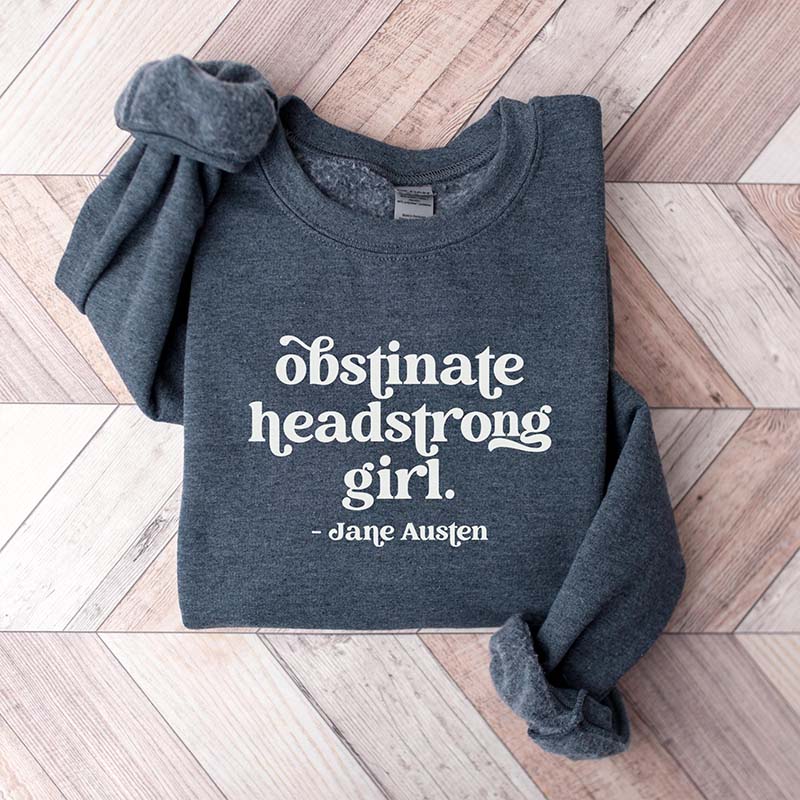 Obstinate Headstrong Girl Jane Austen Sweatshirt