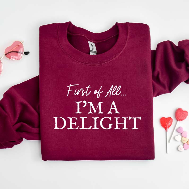 First of All I'm a Delight Sweatshirt