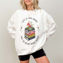 Life Is Too Short Not To Read More Books Sweatshirt