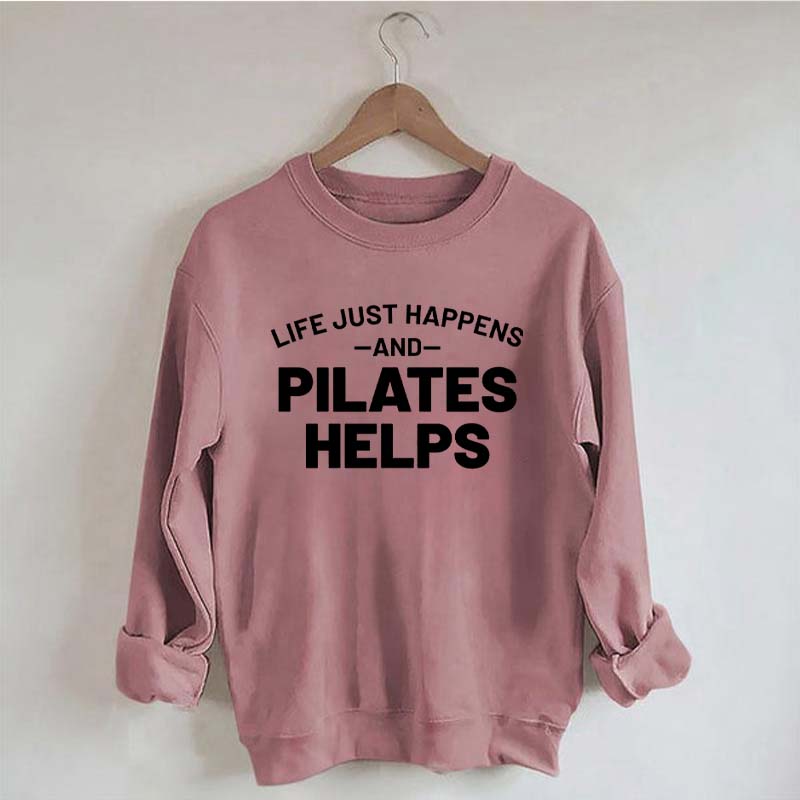 Life Just Happens and Pilates Helps Sweatshirt