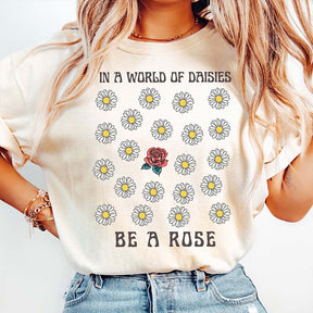 In a World OF Daisied Be A Rose T-Shirt