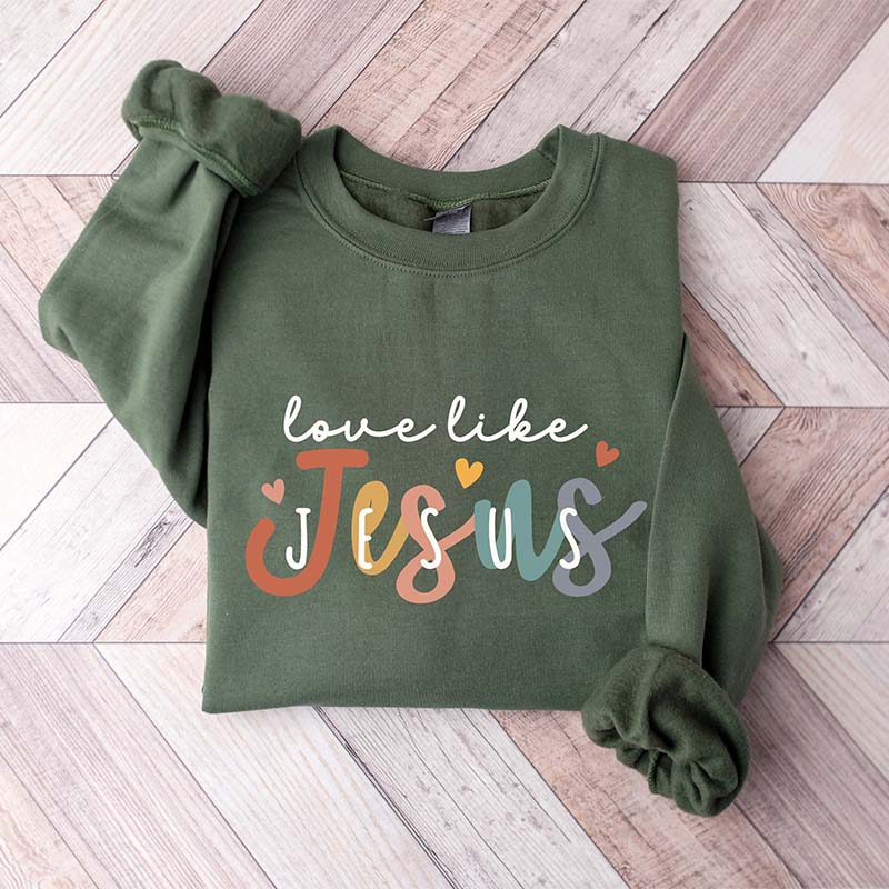 Love Like Jesus Religious Faith Sweatshirt