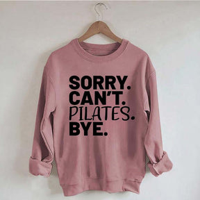 Sorry Can't Pilates Bye Sweatshirt