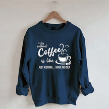 Funny Coffee Lover Sweatshirt