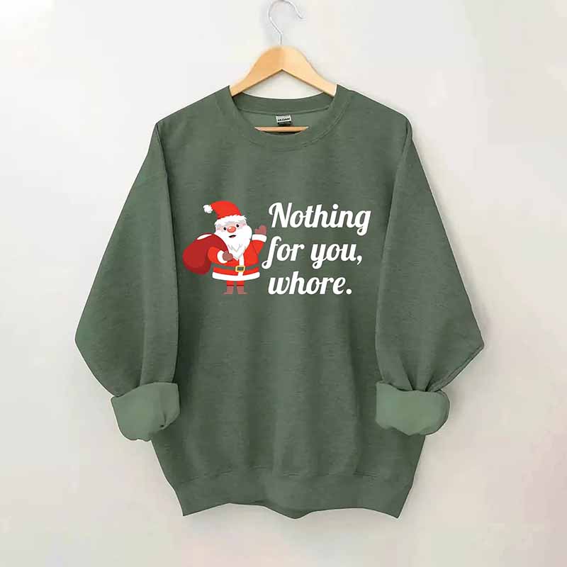 Nothing For You Christmas Sweatshirt