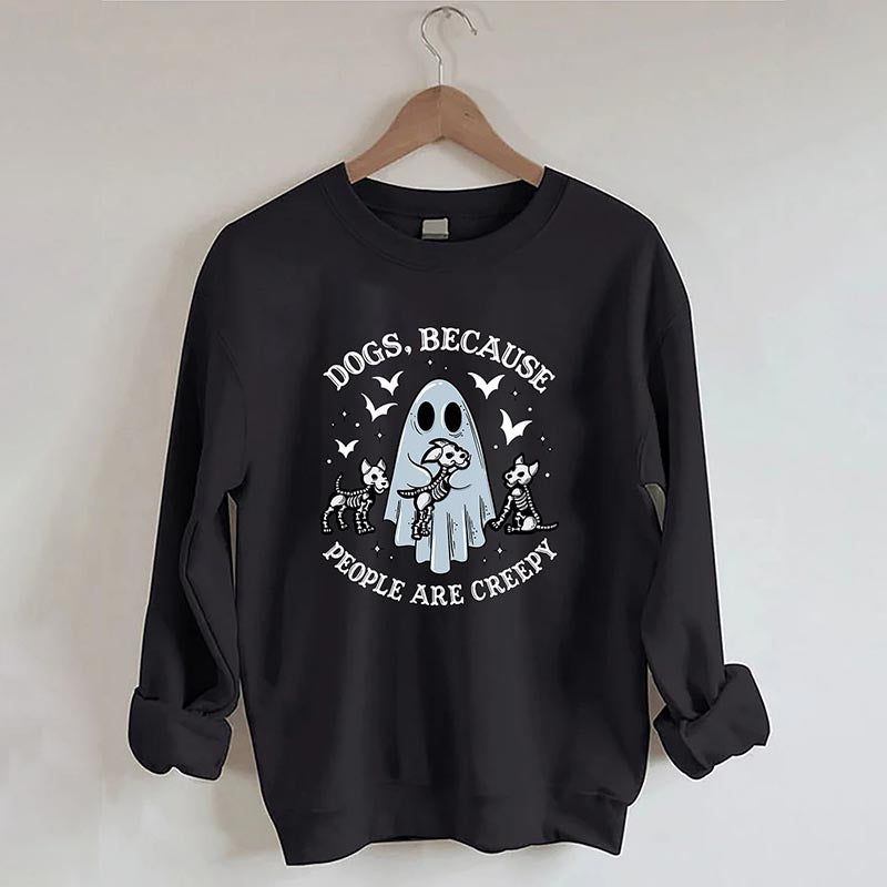 Dogs Because People Are Creepy Sweatshirt