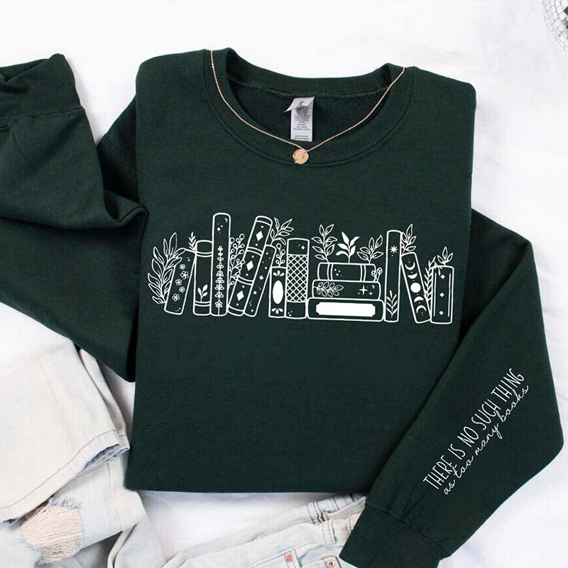 There Is No Such Thing As Too Many Books Sweatshirt