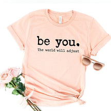 Be You The World Will Adjust Inspirational T-Shirt