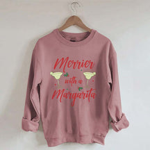 Merrier With A Margarita Sweatshirt