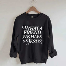 What A Friend We Have In Jesus Sweatshirt