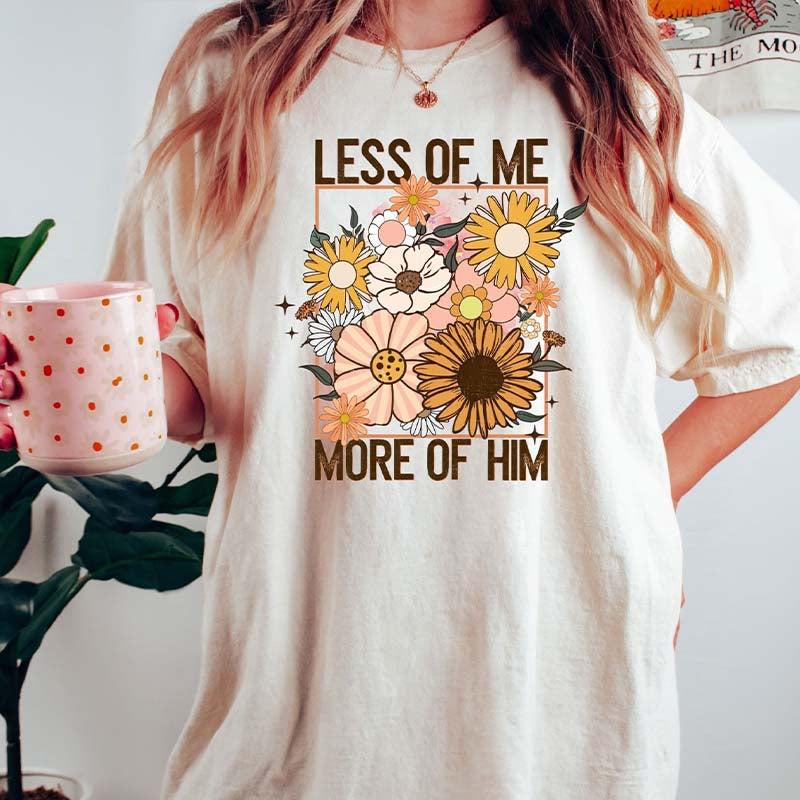 Less of Me More of Him Christian Floral T-Shirt