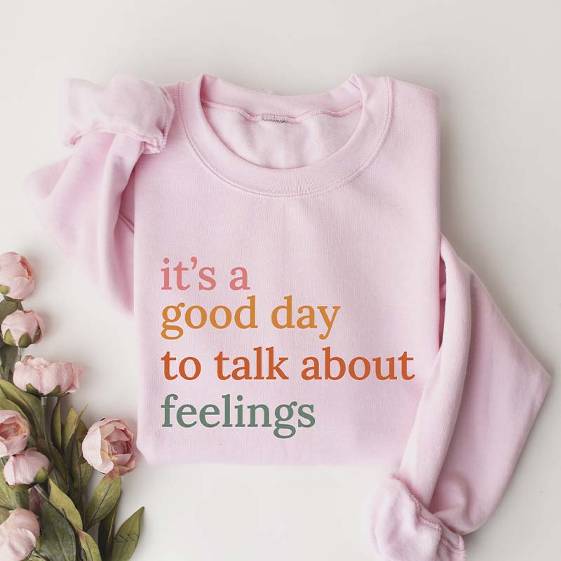 It's Good Day To Talk About Feelings Sweatshirt