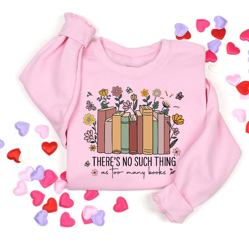 Vintage There Is No Such Thing As Too Many Books Sweatshirt