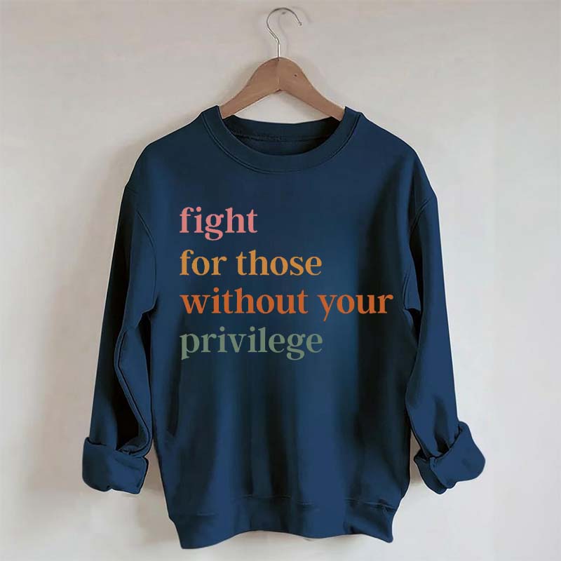 Fight For Those Without Your Privilege Sweatshirt