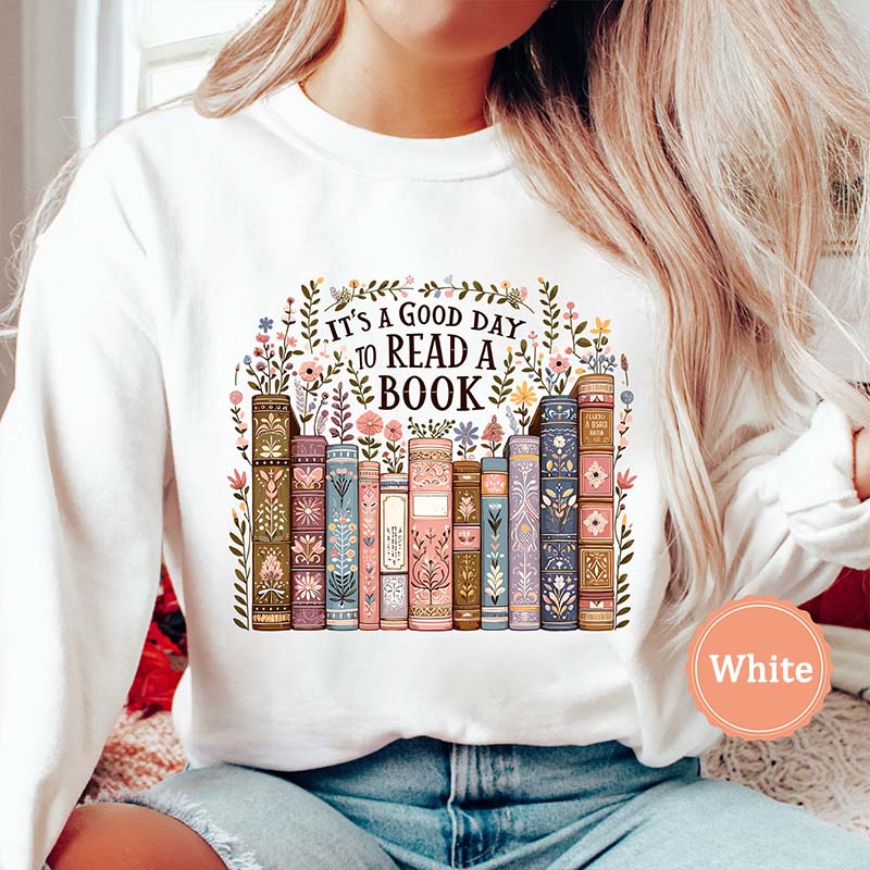 It's A Good Day To Ready A Book Lover Sweatshirt