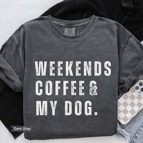 Weekends Coffee and My Dog T-Shirt