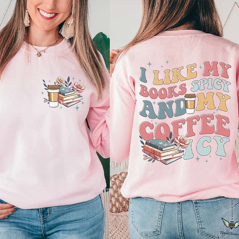 I Like My Books Spicy My Coffee Icy Sweatshirt