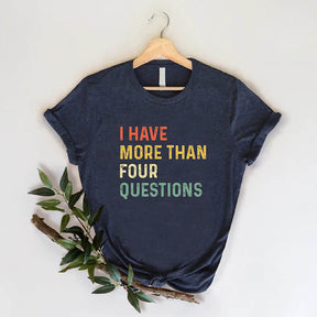 I Have More Than 4 Questions Passove T-Shirt