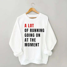 A Lot Of Running Going On At The Moment Sweatshirt