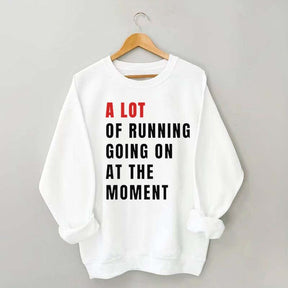 A Lot Of Running Going On At The Moment Sweatshirt