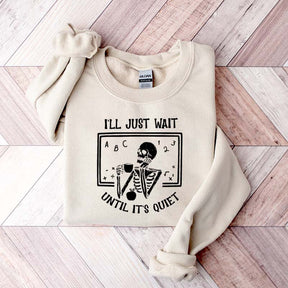 Funny Teacher I'll Just Wait Until Quiet Sweatshirt