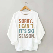 Sorry I Can't It's Ski Season Sweatshirt