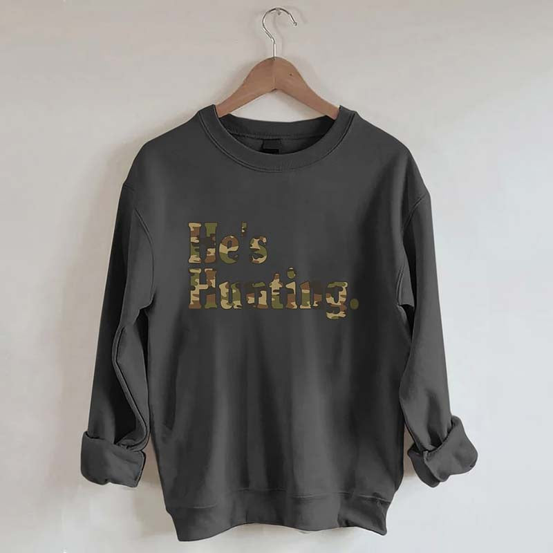 He's Hunting Camouflage Sweatshirt