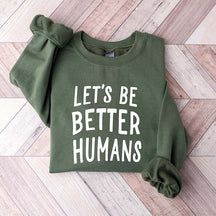 Let's Be Better Humans Sweatshirt