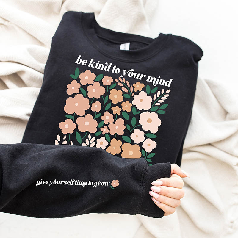 Be Kind Your Mind Flowers Lover Sweatshirt