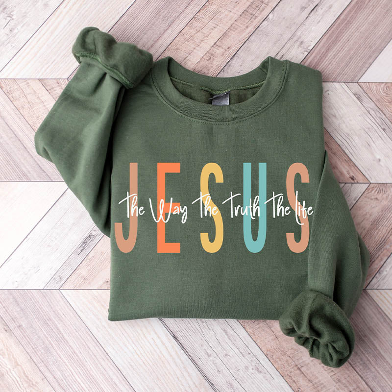 Religious Jesus The Way The Truth The Life Sweatshirt