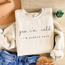 Yes I'm Cold Me 24:7 Minimalist Sweatshirt