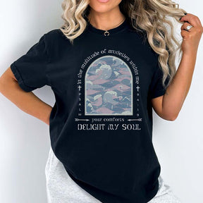 Your Comforts Delight My Soul T-Shirt