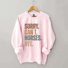 Sorry Can't Horses Bye Sweatshirt