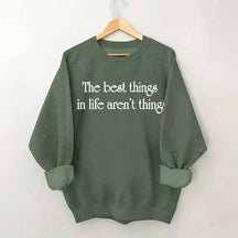 The Best Things In Life Aren't Things Sweatshirt