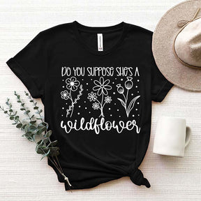 Do You Suppose She is a Wildflower T-Shirt