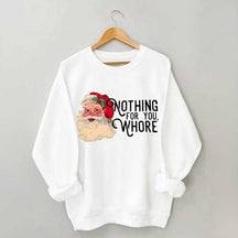 Funny Santa Nothing For You Whore Sweatshirt