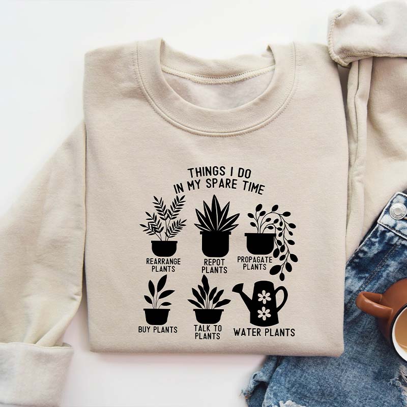 Things I Do in My Spare Time Plants Sweatshirt