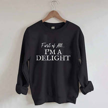 First Of All I'm A Delight Sweatshirt