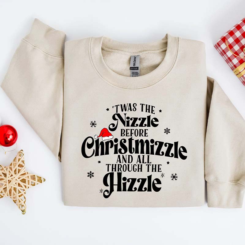 Twas The Nizzle Before Christmizzle Sweatshirt