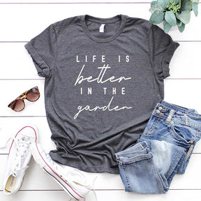 Life is Better in The Garden T-Shirt