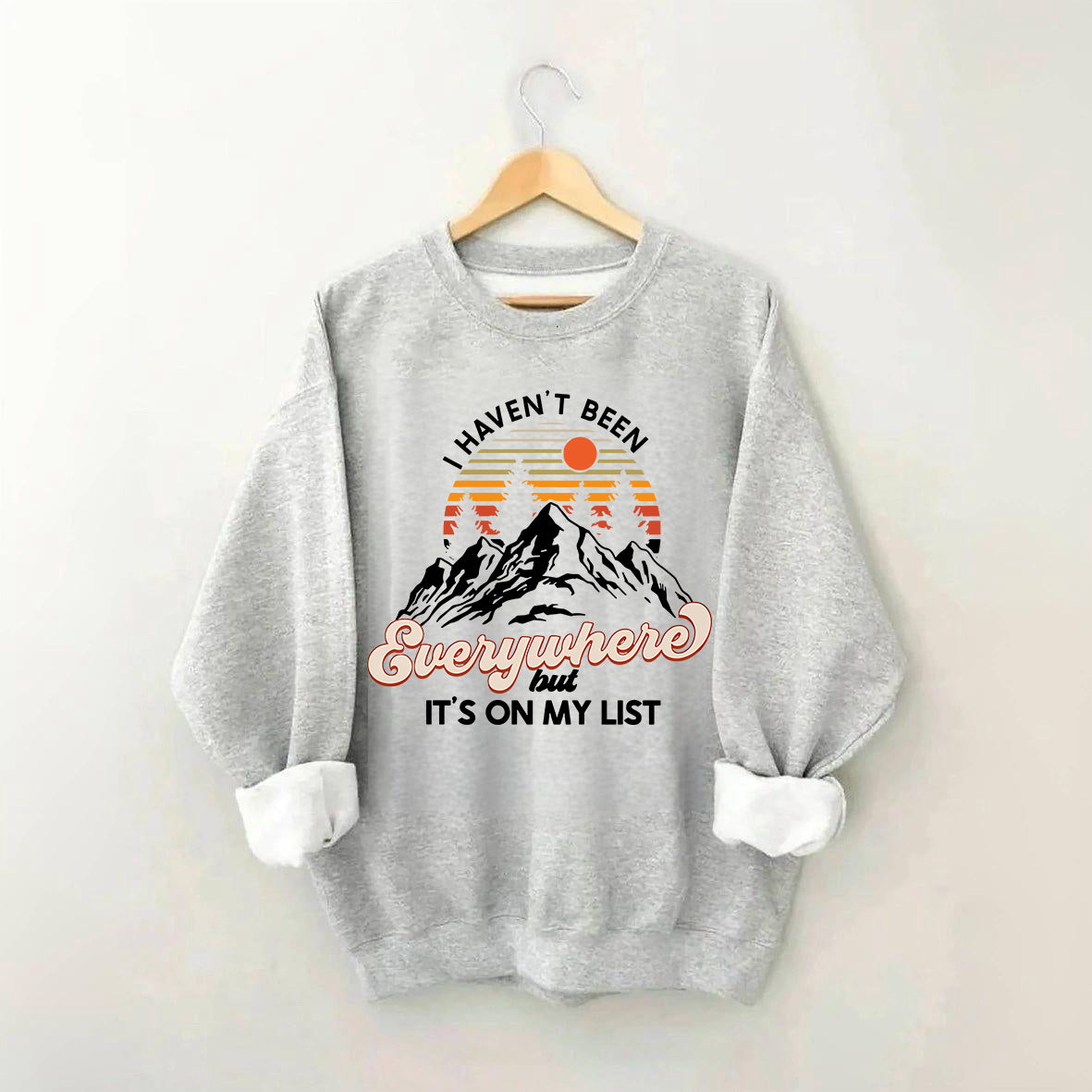 I Haven't Been Everywhere But It's On My List Sweatshirt