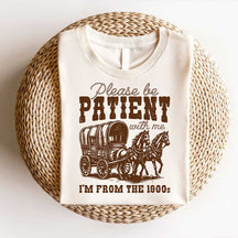 Please Be Patient With Me I'm From The 1900s Funny T-Shirt