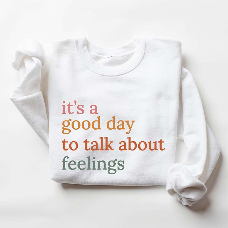 It's Good Day To Talk About Feelings Sweatshirt