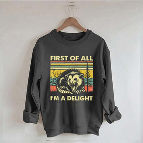 First Of All I'm A Delight Sarcastic Angry Possum Sweatshirt